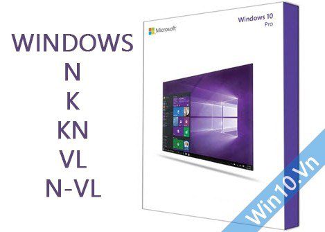 Windows 10 Home - Professional - Enterprise N, K, KN, VL, N-VL nghĩa là gì? 1 Windows N, K, KN, VL, N-VL nghĩa là gì?