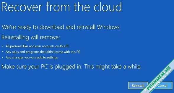 2 tính năng "Cloud download" và "Recover from the cloud" trên Windows 10 4 Xác nhận sẽ mất hết file trong ổ C, cũng như các cài đặt của phiên bản windows hiện tại