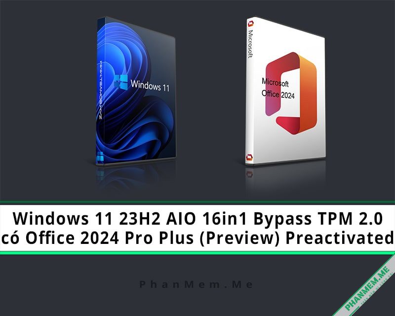 Windows 11 23H2 AIO 16in1 Bypass TPM có Office 2024 Pro Plus 2 Windows 11 23H2 AIO 16in1 Office 2024 Pro Plus Preview